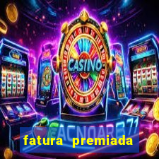 fatura premiada riachuelo loteria federal